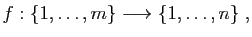 $\displaystyle f:\{1,\dots,m\}\longrightarrow\{1,\dots,n\}\;,$
