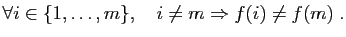 $\displaystyle \forall i\in\{1,\dots,m\},\quad i\neq m\Rightarrow f(i)\neq f(m)\;.$