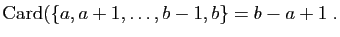 $\displaystyle \mathrm{Card}(\{a,a+1,\dots,b-1,b\}=b-a+1\;.$