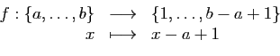 \begin{displaymath}\begin{array}{rcl}
f:\{a,\dots,b\}&\longrightarrow&\{1,\dots,b-a+1\}\\
x&\longmapsto&x-a+1
\end{array}\end{displaymath}