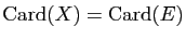 $ \mathrm{Card}(X)=\mathrm{Card}(E)$