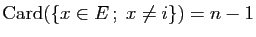 $ \mathrm{Card}(\{x\in E ;\; x\neq i\})=n-1$