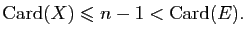 $\displaystyle \mathrm{Card}(X)\leqslant n-1<\mathrm{Card}(E).$