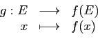 \begin{displaymath}\begin{array}{rcl}
g:E&\longrightarrow&f(E)\\
x&\longmapsto&f(x)
\end{array}\end{displaymath}