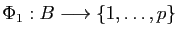 $\displaystyle \Phi_1:B\longrightarrow \{1,\dots,p\}$