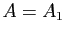 $ A=A_1$