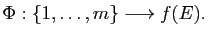 $\displaystyle \Phi:\{1,\dots,m\}\longrightarrow f(E).$