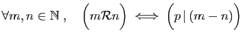 $\displaystyle \forall m,n\in\mathbb{N}\;,\quad
\Big(m{\cal R} n\Big)\;\Longleftrightarrow\; \Big(p \vert (m-n)\Big)
$