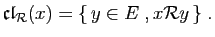 $\displaystyle \mathfrak{cl}_{\cal R}(x) = \{  y\in E\;, x{\cal R} y \}\;.
$