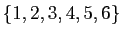 $ \{1,2,3,4,5,6\}$