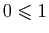 $ 0\leqslant
1$