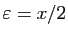 $ \varepsilon =x/2$