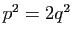 $ p^2=2q^2$