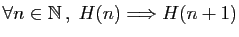 $ \forall n\in\mathbb{N} ,\;H(n)\Longrightarrow H(n+1)$