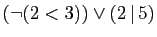 $ (\neg(2<3))\vee(2 \vert 5)$