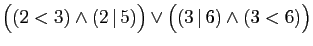 $ \big((2<3)\wedge(2 \vert 5)\big)\vee \big((3 \vert 6)\wedge (3<6)\big)$