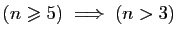 $ (n\geqslant 5)\;\Longrightarrow\; (n>3)$