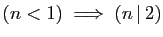 $ (n<1)\;\Longrightarrow\; (n \vert 2)$
