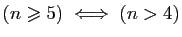 $ (n\geqslant 5)\;\Longleftrightarrow\; (n>4)$