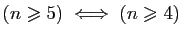 $ (n\geqslant 5)\;\Longleftrightarrow\; (n\geqslant 4)$