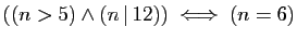 $ ((n>5)\wedge(n \vert 12))\;\Longleftrightarrow\; (n=6)$