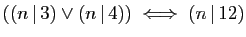 $ ((n \vert 3)\vee(n \vert 4))\;\Longleftrightarrow\; (n \vert 12)$