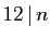 $ 12 \vert n$