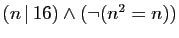 $ (n \vert 16)\wedge (\neg(n^2=n))$
