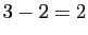 $ 3-2=2$