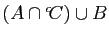 $ (A\cap {^c\!C})\cup B$