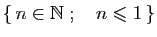 $ \{ n\in \mathbb{N}\;;\quad n\leqslant 1 \}$