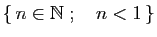 $ \{ n\in \mathbb{N}\;;\quad n<1 \}$