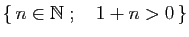 $ \{ n\in \mathbb{N}\;;\quad 1+n>0 \}$