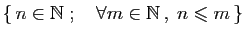 $ \{ n\in \mathbb{N}\;;\quad \forall m\in \mathbb{N} ,\;n\leqslant m \}$