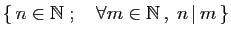 $ \{ n\in \mathbb{N}\;;\quad \forall m\in \mathbb{N} ,\;n \vert m \}$