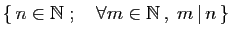 $ \{ n\in \mathbb{N}\;;\quad \forall m\in \mathbb{N} ,\;m \vert n \}$
