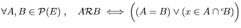 $ \forall A,B\in {\cal P}(E)\;,\quad
A{\cal R}B\;\Longleftrightarrow\;
\Big((A=B)\vee(x\in A\cap {^c\!B})\Big)$