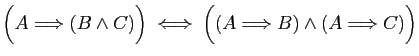 $ \Big( A\Longrightarrow (B\wedge C)\Big)
\;\Longleftrightarrow\;
\Big((A\Longrightarrow B)\wedge (A \Longrightarrow C)\Big)
$