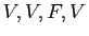 $ V, V, F, V$