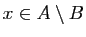 $ x\in A\setminus B$