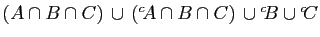 $ (A\cap B\cap C) \cup ({^c\!A}\cap B\cap C) \cup {^c\!B}
\cup {^c\!C}$