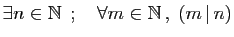 $ \exists n\in \mathbb{N} \;;\quad \forall m\in \mathbb{N} ,\; (m \vert n)$