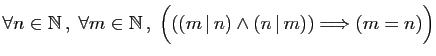 $ \forall n\in \mathbb{N} ,\; \forall m\in \mathbb{N} ,\;
\Big(((m \vert n)\wedge (n \vert m))\Longrightarrow (m=n)\Big)$