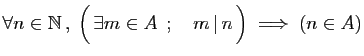 $ \forall n\in \mathbb{N} ,\; \Big( \exists m\in A  \;;\quad
m \vert n \Big)
\;\Longrightarrow\; (n\in A)$