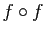 $ f\circ f$