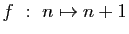 $ f&nbsp;:&nbsp;n\mapsto n+1$
