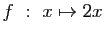 $ f&nbsp;:&nbsp;x\mapsto 2x$