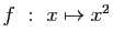 $ f&nbsp;:&nbsp;x\mapsto x^2$