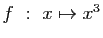 $ f&nbsp;:&nbsp;x\mapsto x^3$