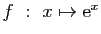 $ f&nbsp;:&nbsp;x\mapsto \mathrm{e}^{x}$